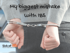 my biggest mistake with IBS