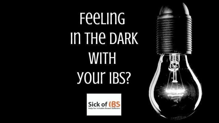 Do you feel in the dark with your IBS?