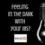 Do you feel in the dark with your IBS?