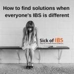 Stuck as everyone's IBS is different