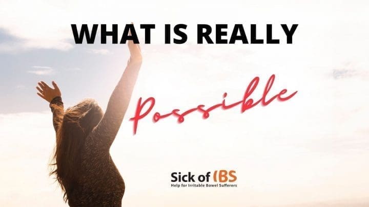 What is really possible with IBS?