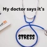 My doctor says It's stress