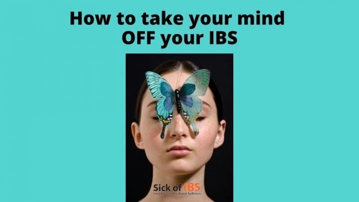 how to take your mind off your IBS