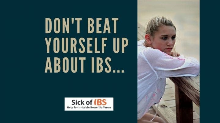 with IBS don't beat yourself up