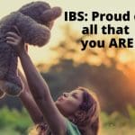 IBS: Proud of all that you are