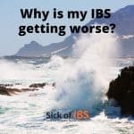 Why is my IBS getting worse