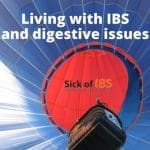 Living with IBS, digestive issues - quick fixes and what works