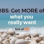 IBS: Get more of what you want The story of the stones