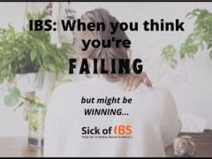 When you think your failing with your IBS