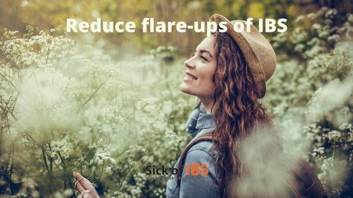 Reduce flare-ups of IBS! 
