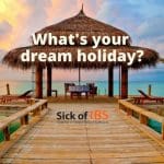 IBS dream holiday