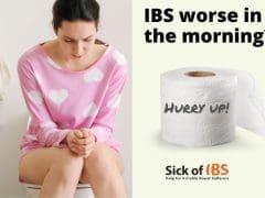 Is your IBS worse in the morning and makes you rush?