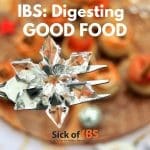 Digesting good food with IBS