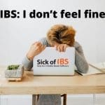 I don't feel fine - I have IBS