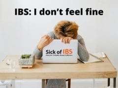 I don't feel fine - I have IBS