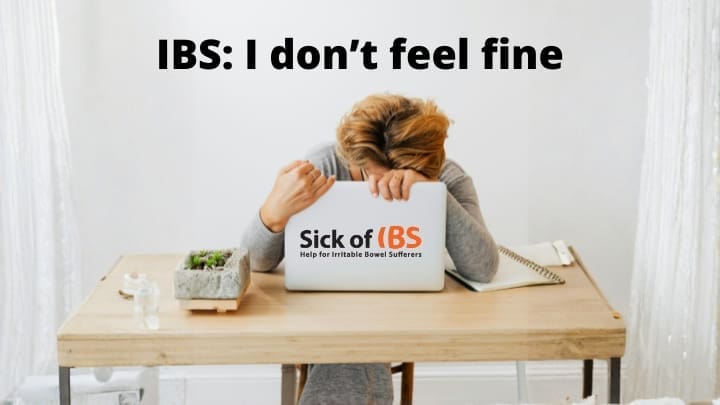 I don't feel fine - I have IBS